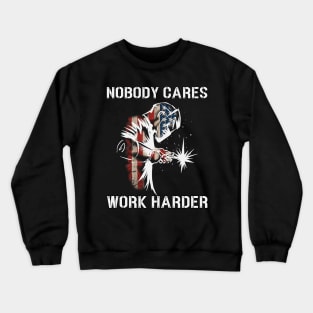 Nobody Cares Work Harder Welding Welder American Flag Crewneck Sweatshirt